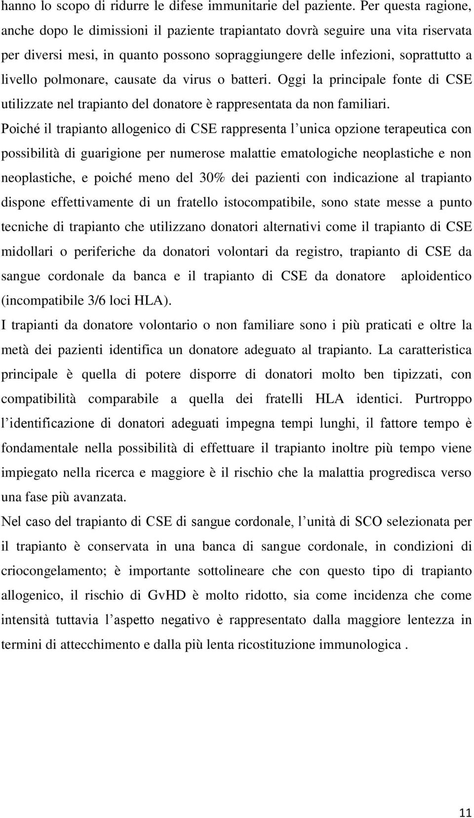 polmonare, causate da virus o batteri. Oggi la principale fonte di CSE utilizzate nel trapianto del donatore è rappresentata da non familiari.