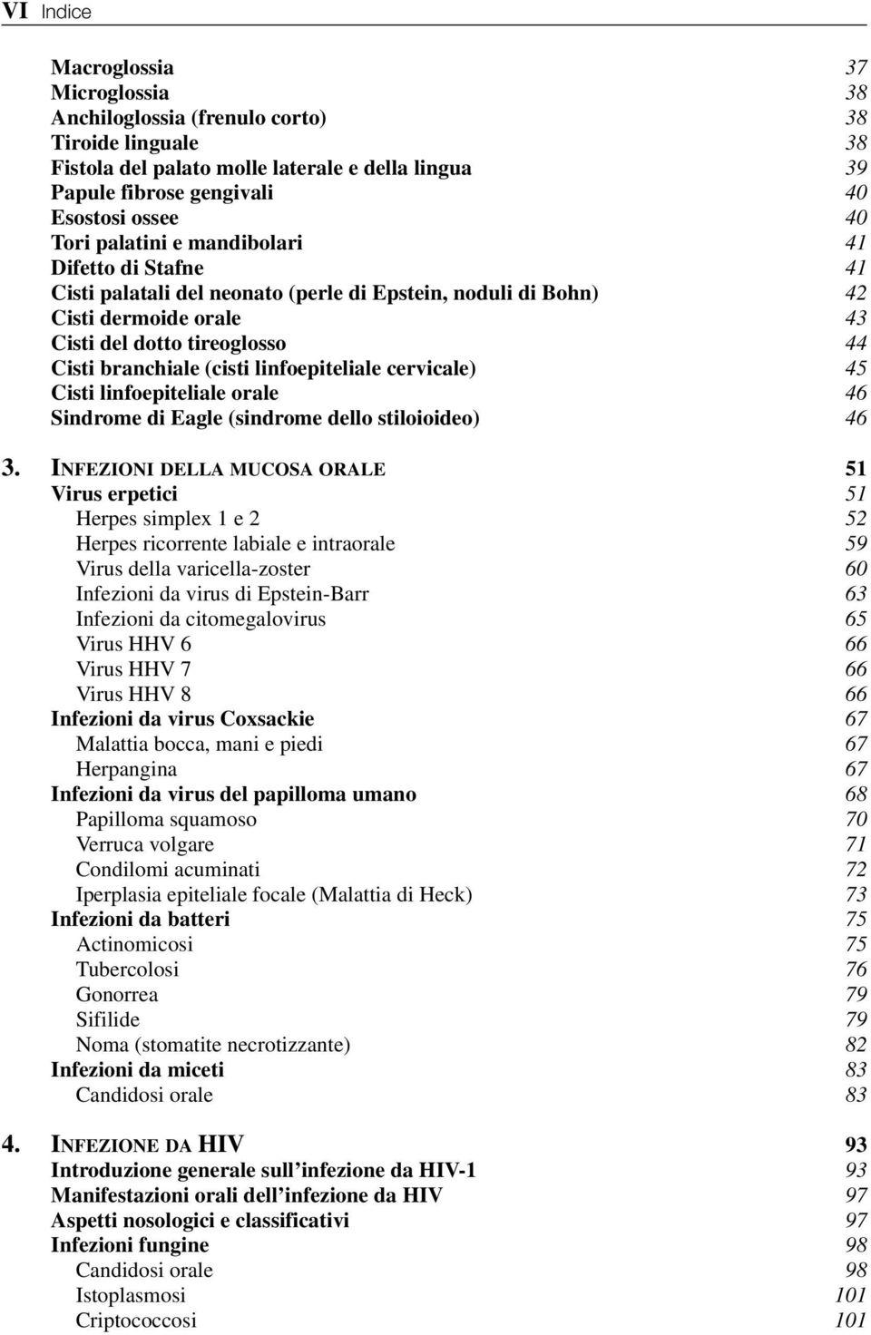 linfoepiteliale cervicale) 45 Cisti linfoepiteliale orale 46 Sindrome di Eagle (sindrome dello stiloioideo) 46 3.