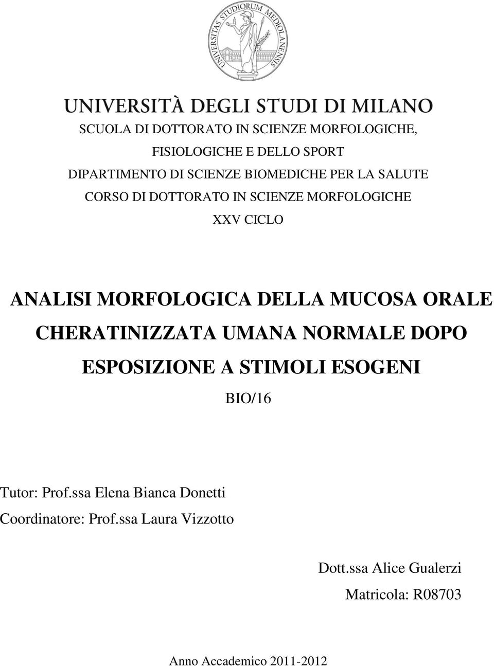 DELLA MUCOSA ORALE CHERATINIZZATA UMANA NORMALE DOPO ESPOSIZIONE A STIMOLI ESOGENI BIO/16 Tutor: