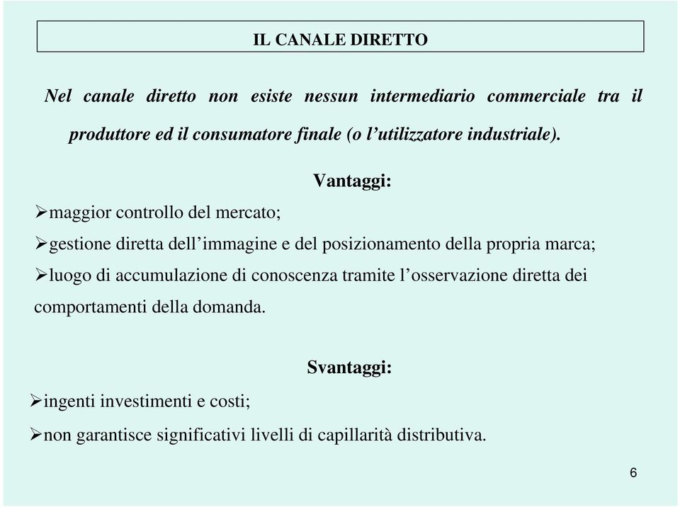 Vantaggi: maggior controllo del mercato; gestione diretta dell immagine e del posizionamento della propria marca; luogo