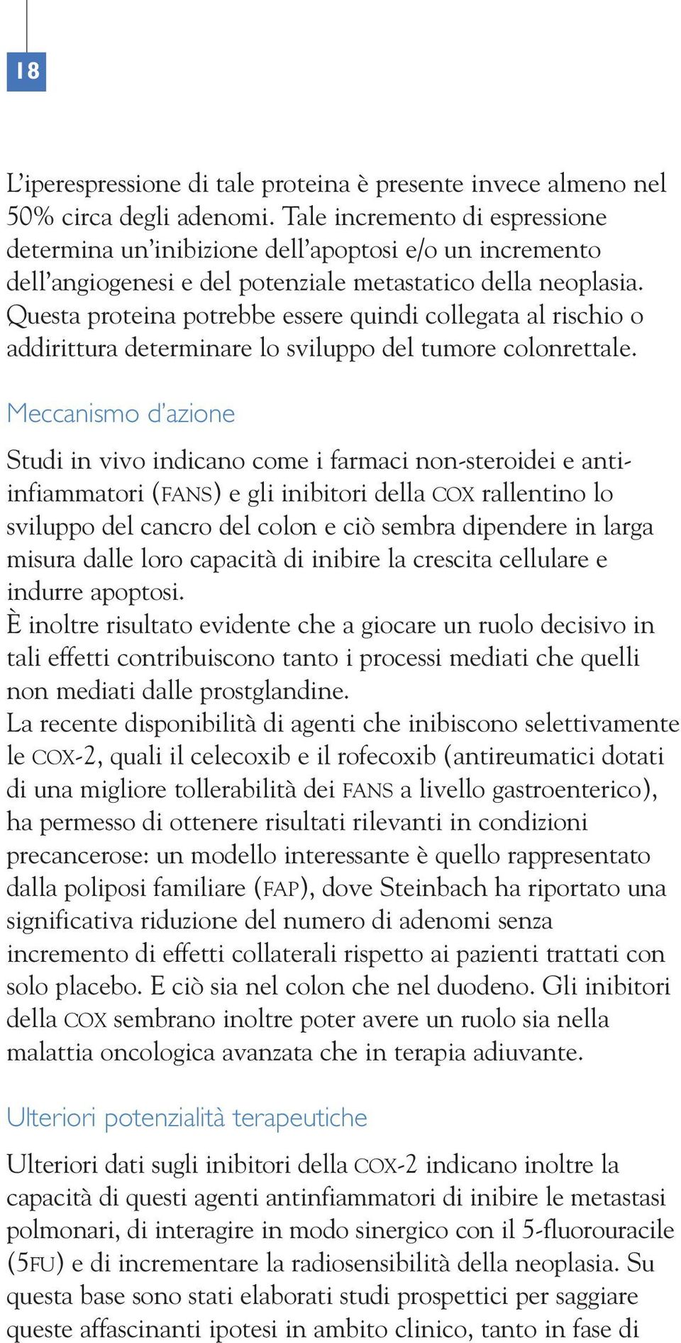 Questa proteina potrebbe essere quindi collegata al rischio o addirittura determinare lo sviluppo del tumore colonrettale.