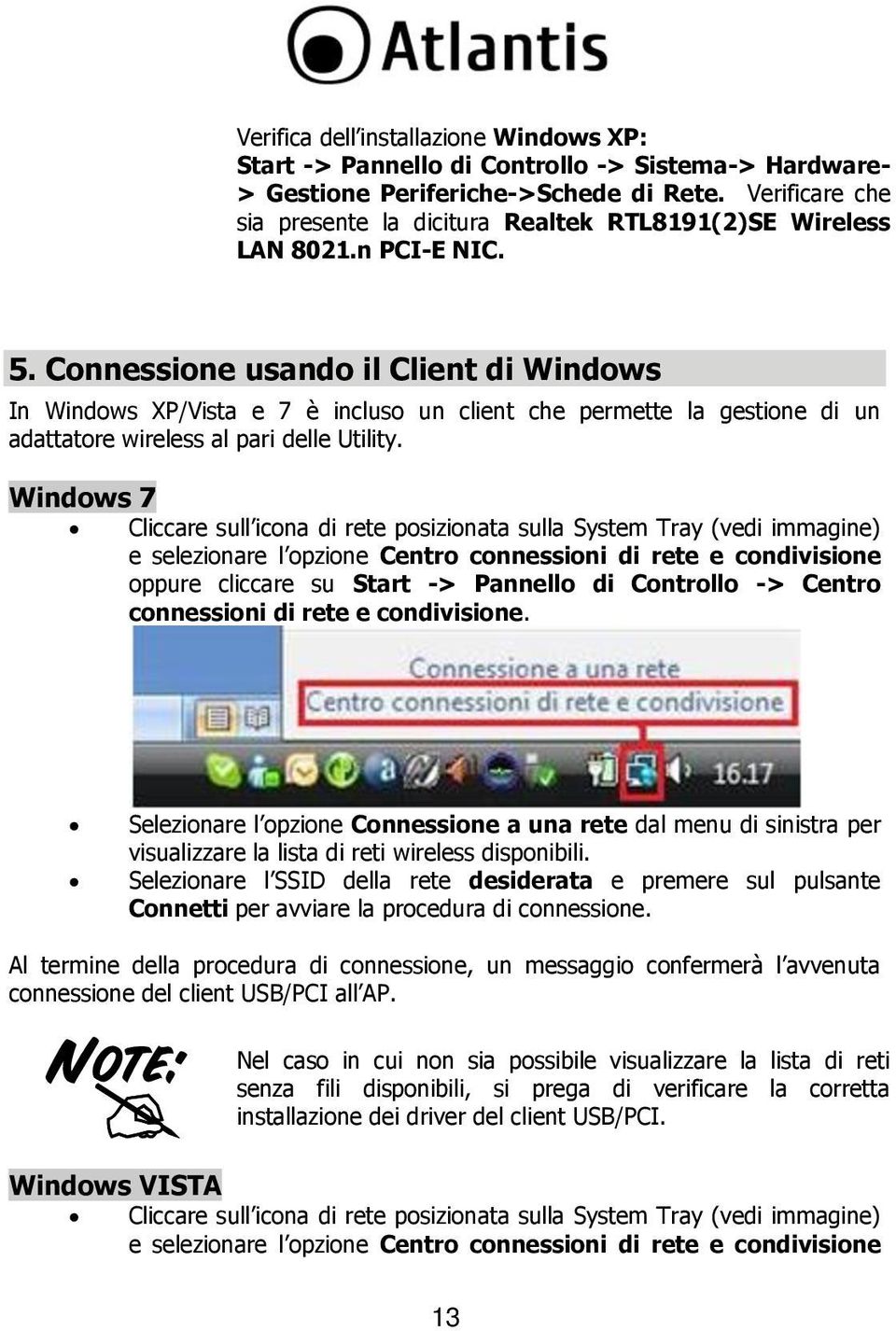 Connessione usando il Client di Windows In Windows XP/Vista e 7 è incluso un client che permette la gestione di un adattatore wireless al pari delle Utility.