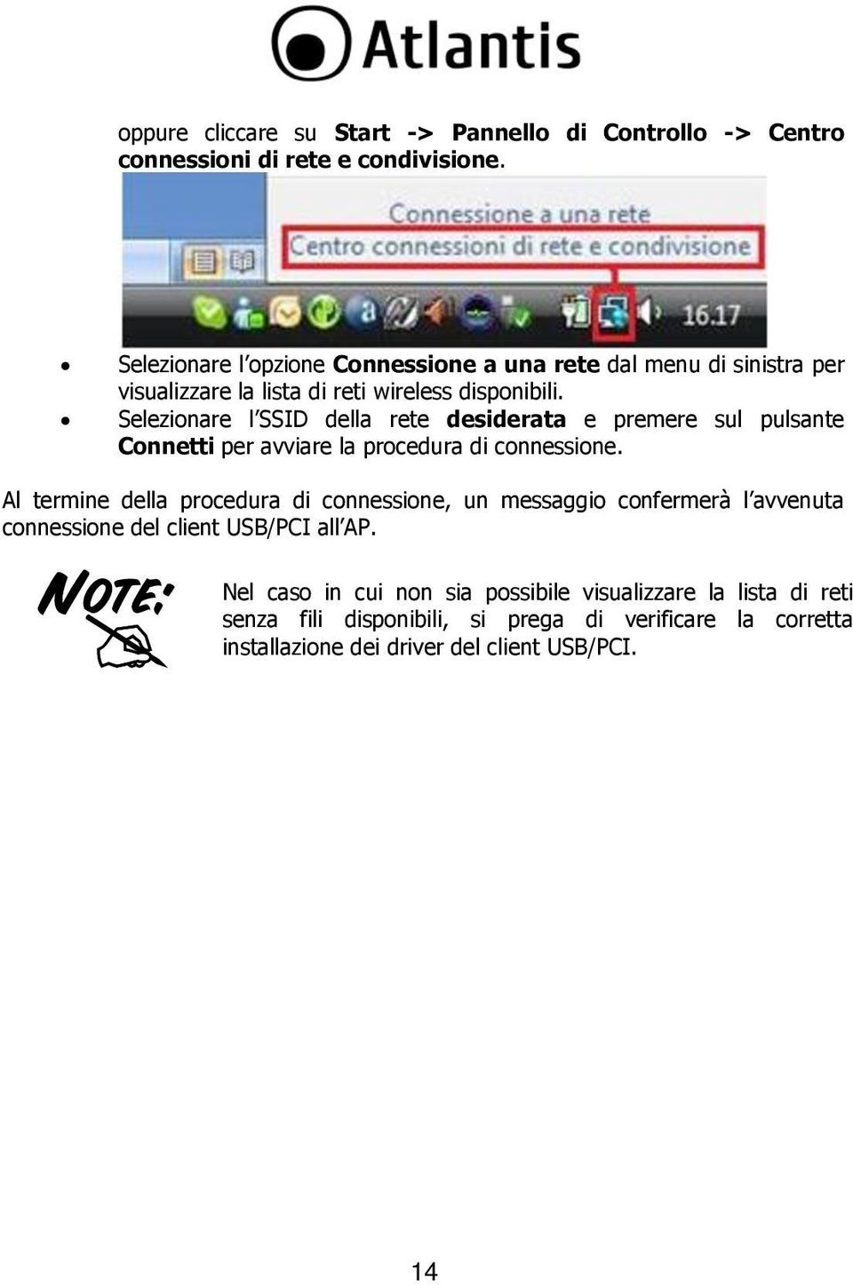 Selezionare l SSID della rete desiderata e premere sul pulsante Connetti per avviare la procedura di connessione.