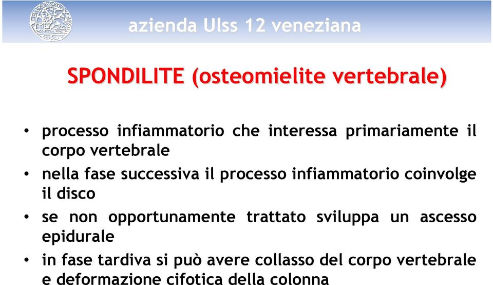 coinvolge il disco se non opportunamente trattato sviluppa un ascesso epidurale in