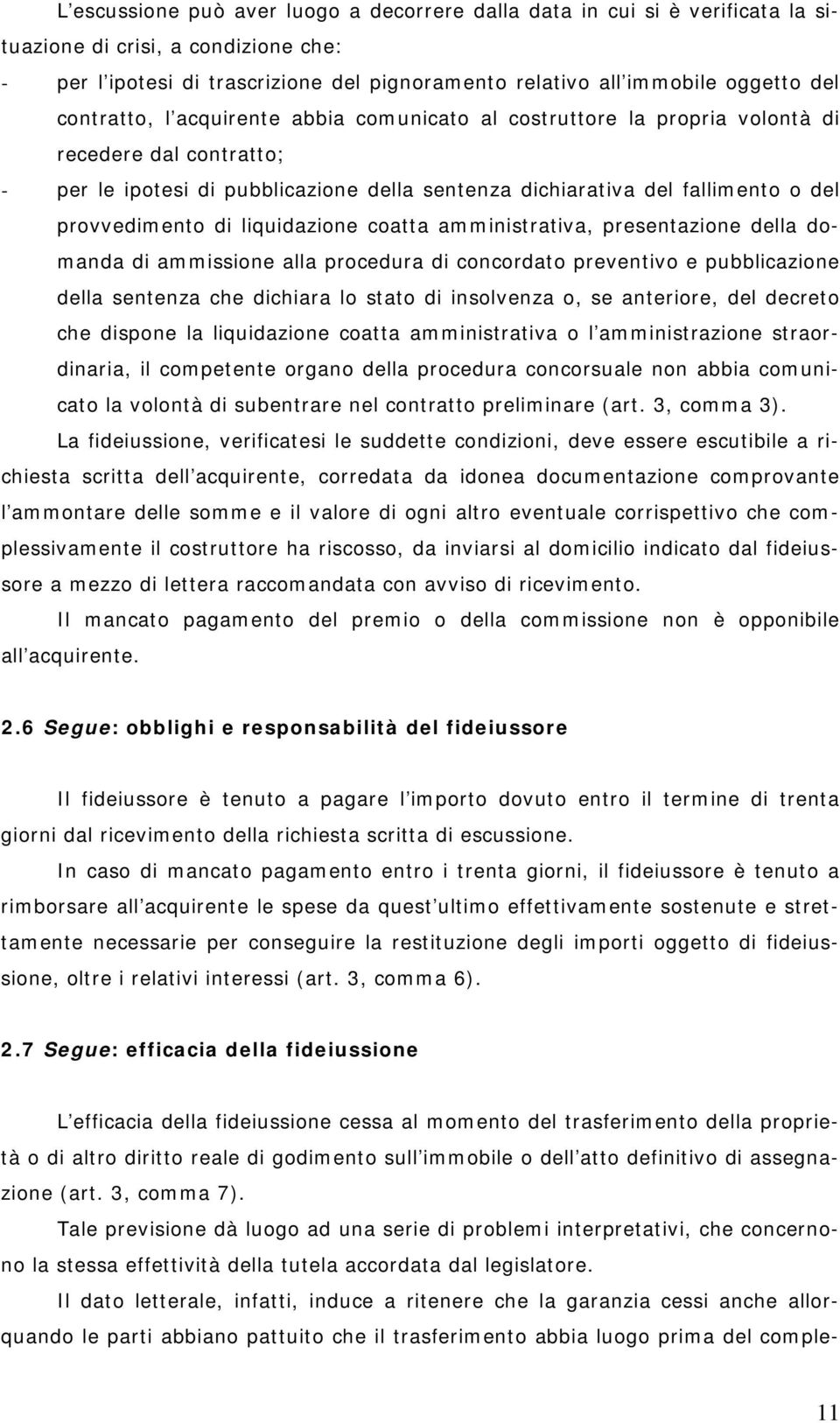 di liquidazione coatta amministrativa, presentazione della domanda di ammissione alla procedura di concordato preventivo e pubblicazione della sentenza che dichiara lo stato di insolvenza o, se