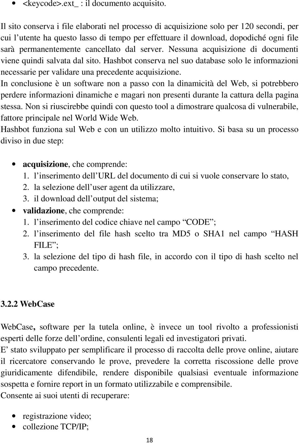 cancellato dal server. Nessuna acquisizione di documenti viene quindi salvata dal sito. Hashbot conserva nel suo database solo le informazioni necessarie per validare una precedente acquisizione.