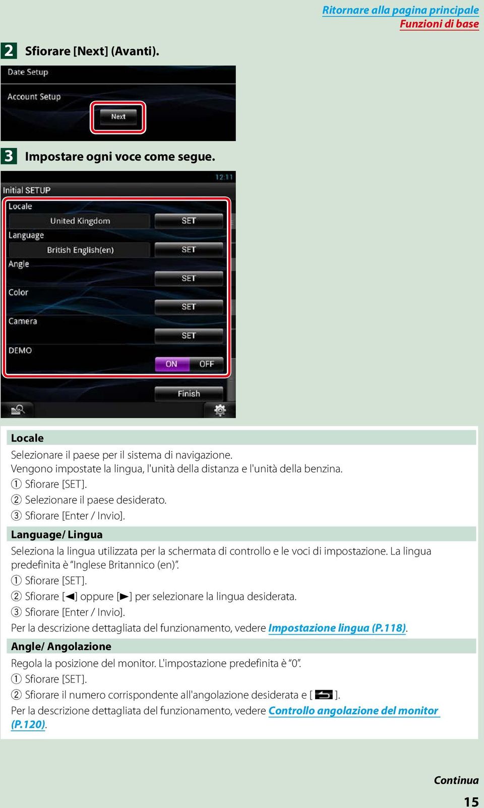 Language/ Lingua Seleziona la lingua utilizzata per la schermata di controllo e le voci di impostazione. La lingua predefinita è Inglese Britannico (en). 1 Sfiorare [SET].