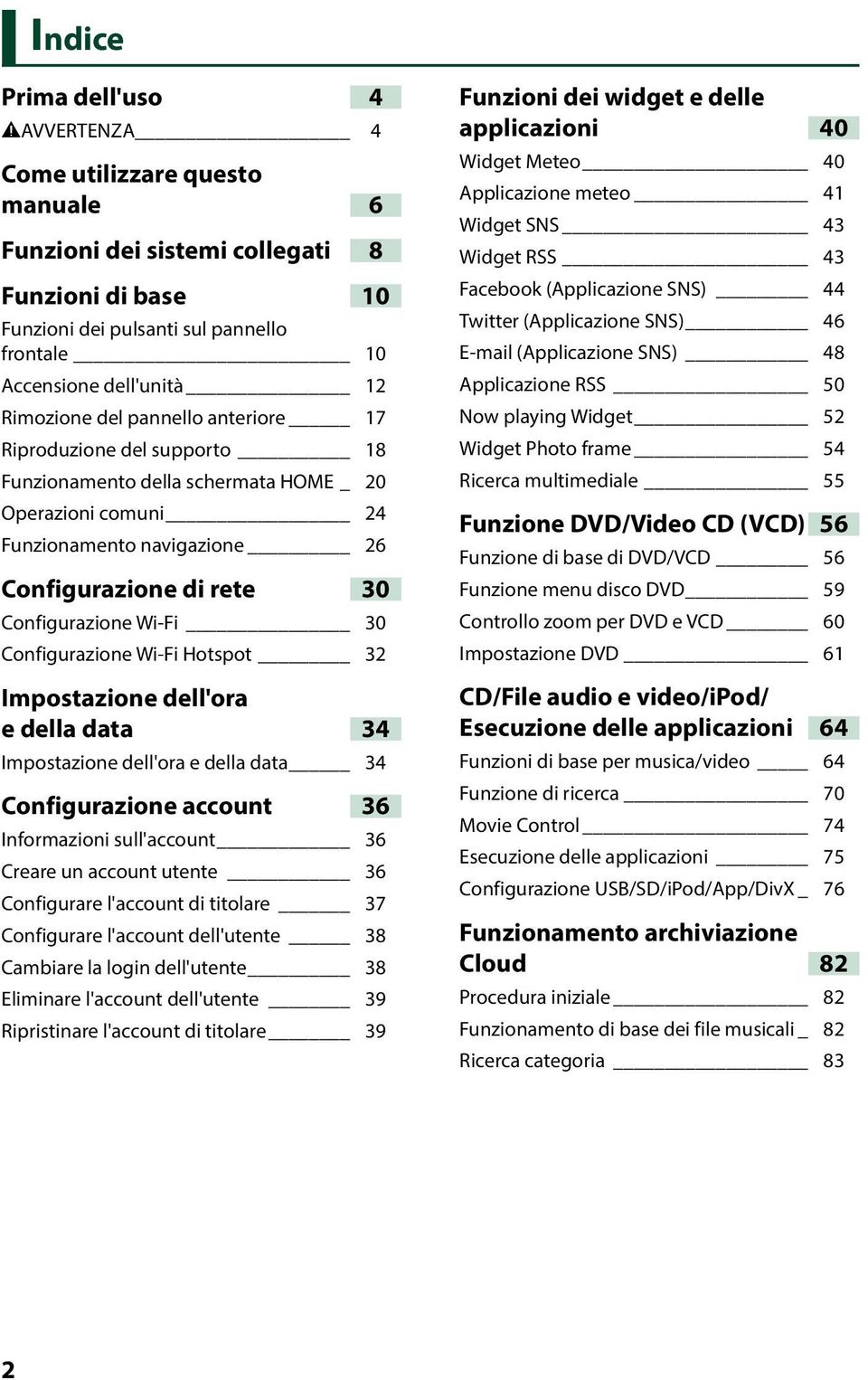 30 Configurazione Wi-Fi Hotspot 32 Impostazione dell'ora e della data 34 Impostazione dell'ora e della data 34 Configurazione account 36 Informazioni sull'account 36 Creare un account utente 36