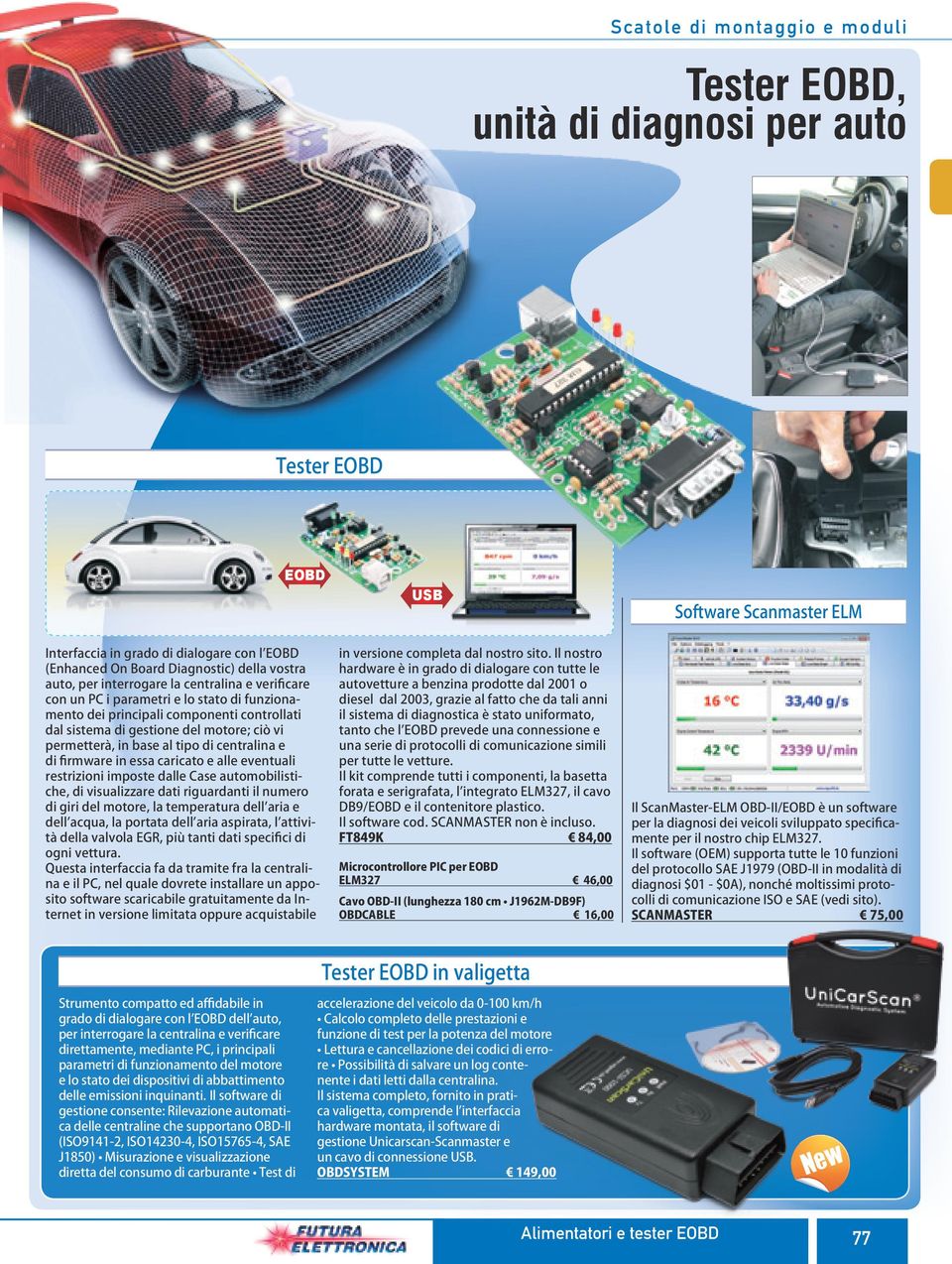 di firmware in essa caricato e alle eventuali restrizioni imposte dalle Case automobilistiche, di visualizzare dati riguardanti il numero di giri del motore, la temperatura dell aria e dell acqua, la