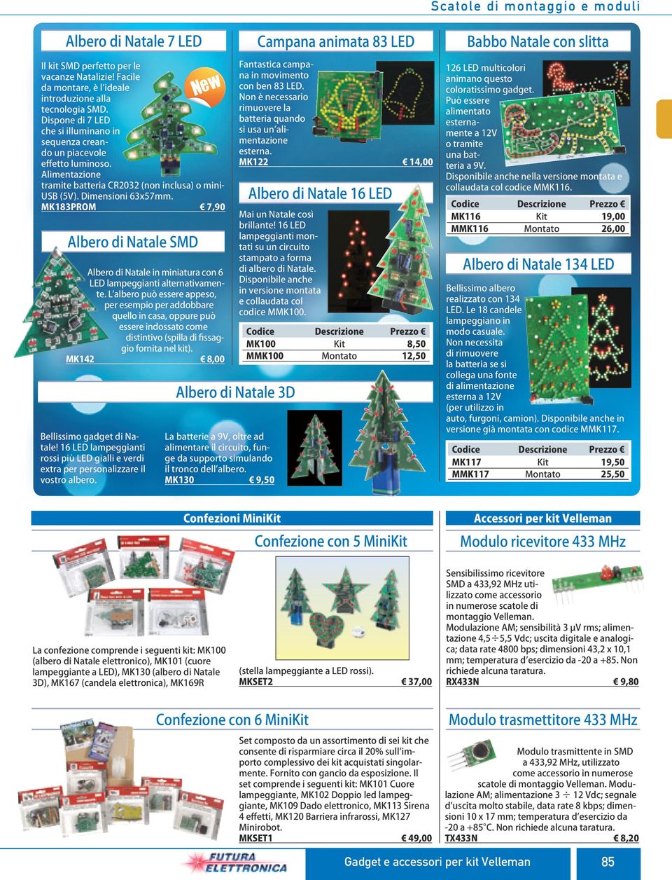 Alimentazione tramite batteria CR2032 (non inclusa) o mini- USB (5V). Dimensioni 63x57mm. MK183PROM 7,90 Albero di Natale SMD Albero di Natale in miniatura con 6 LED lampeggianti alternativamente.