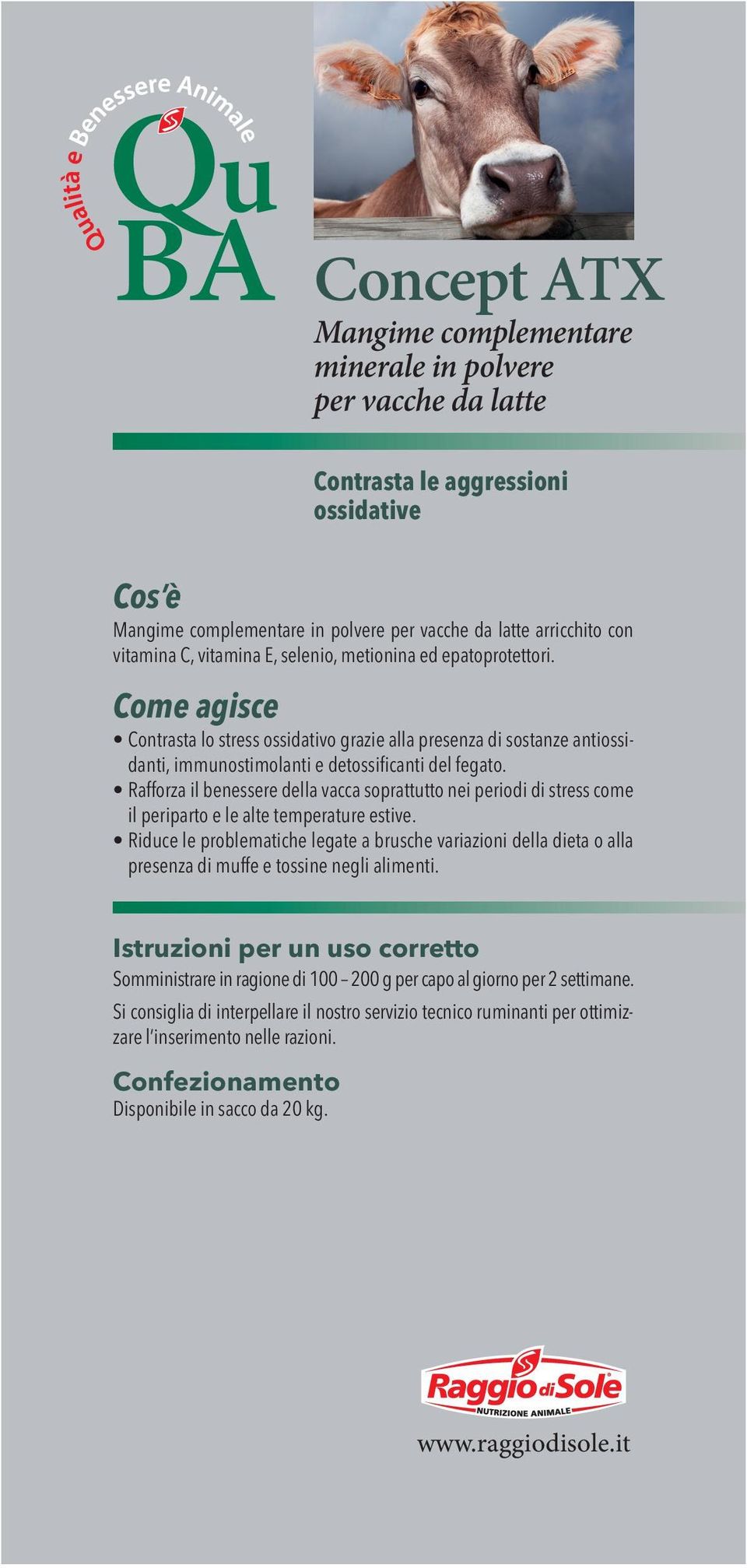 Rafforza il benessere della vacca soprattutto nei periodi di stress come il periparto e le alte temperature estive.