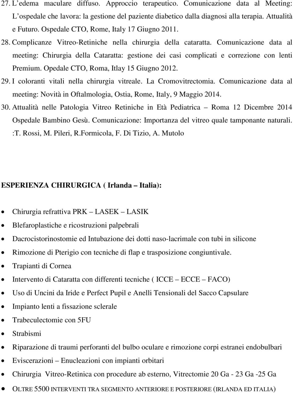 Comunicazione data al meeting: Chirurgia della Cataratta: gestione dei casi complicati e correzione con lenti Premium. Opedale CTO, Roma, Itlay 15 Giugno 2012. 29.