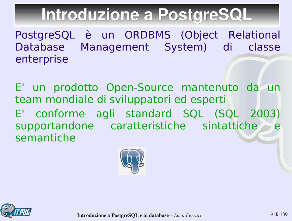 da un team mondiale di sviluppatori ed esperti E' conforme agli standard SQL