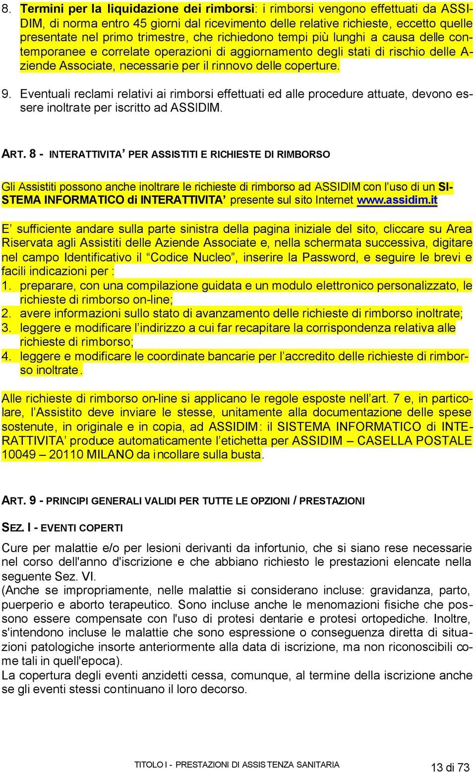 coperture. 9. Eventuali reclami relativi ai rimborsi effettuati ed alle procedure attuate, devono essere inoltrate per iscritto ad ASSlDlM. ART.