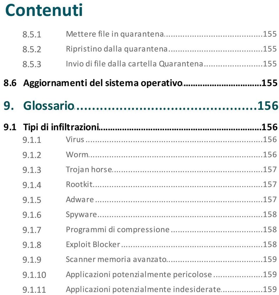 ..157 horse 9.1.4 Rootkit...157 9.1.5 Adware...157 9.1.6 Spyware...158 9.1.7 Programmi...158 di compressione 9.1.8 Exploit...158 Blocker 9.1.9 Scanner.