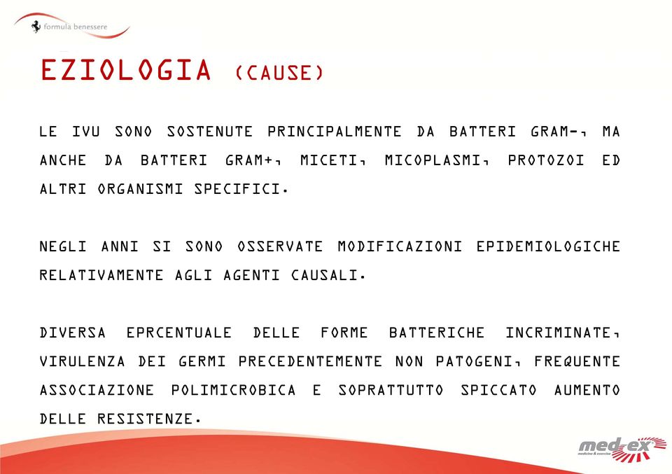 NEGLI ANNI SI SONO OSSERVATE MODIFICAZIONI EPIDEMIOLOGICHE RELATIVAMENTE AGLI AGENTI CAUSALI.