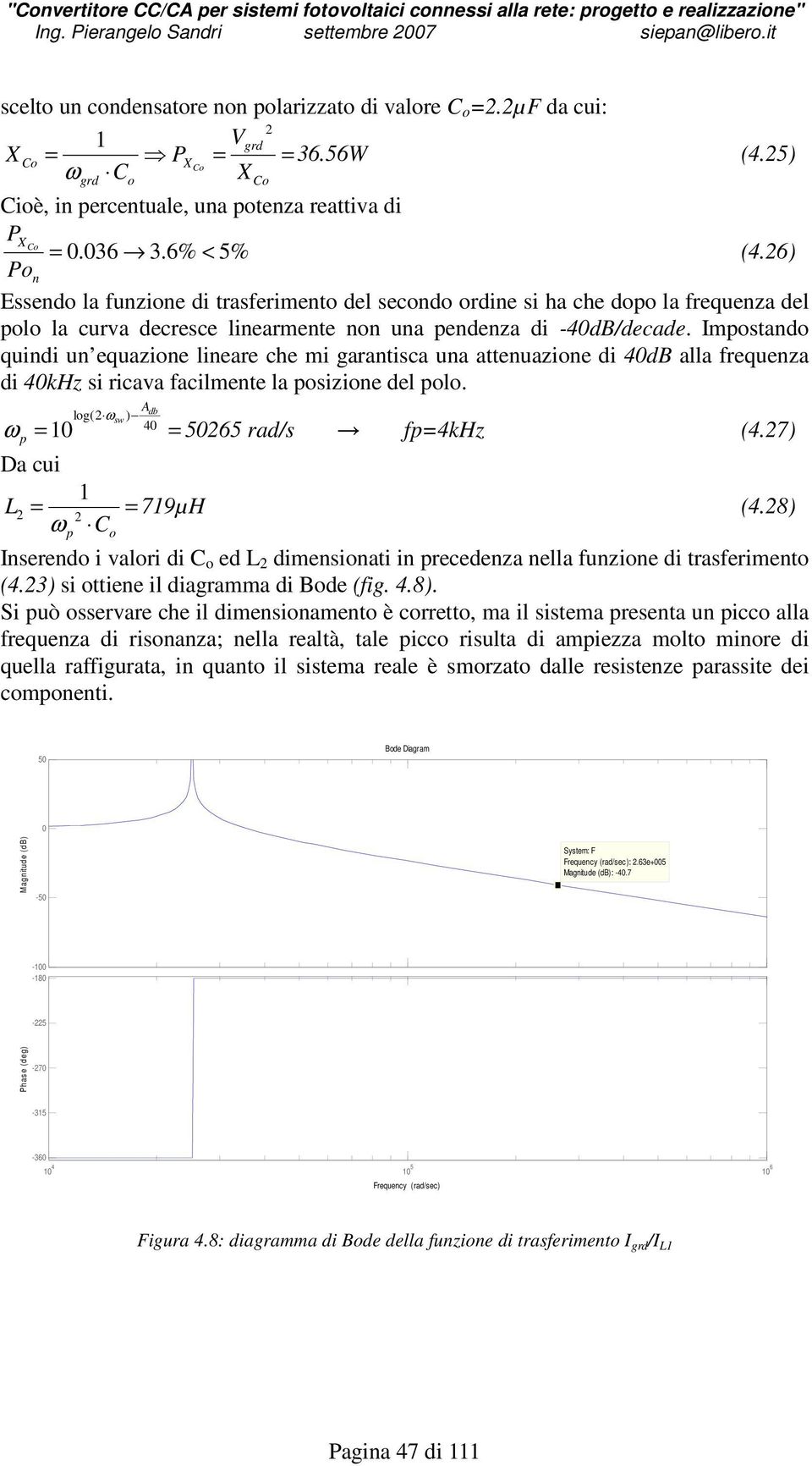 Impostando quindi un equazione lineare che mi garantisca una attenuazione di 40dB alla frequenza di 40kHz si ricava facilmente la posizione del polo.