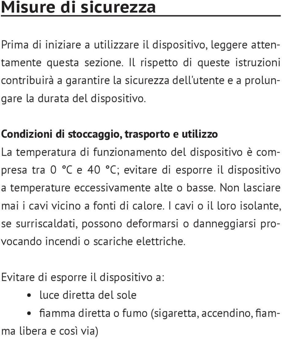 Condizioni di stoccaggio, trasporto e utilizzo La temperatura di funzionamento del dispositivo è compresa tra 0 С e 40 С; evitare di esporre il dispositivo a temperature