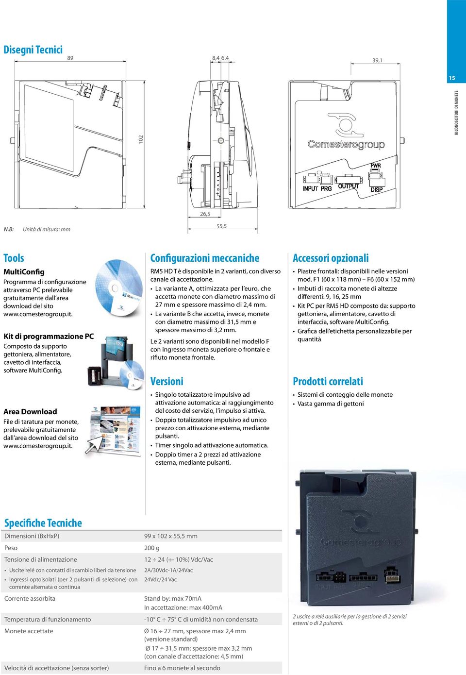 Area Download File di taratura per monete, prelevabile gratuitamente dall area download del sito www.comesterogroup.it. Configurazioni meccaniche RM5 HD T è disponibile in 2 varianti, con diverso canale di accettazione.