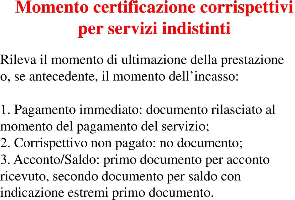 Pagamento immediato: documento rilasciato al momento del pagamento del servizio; 2.