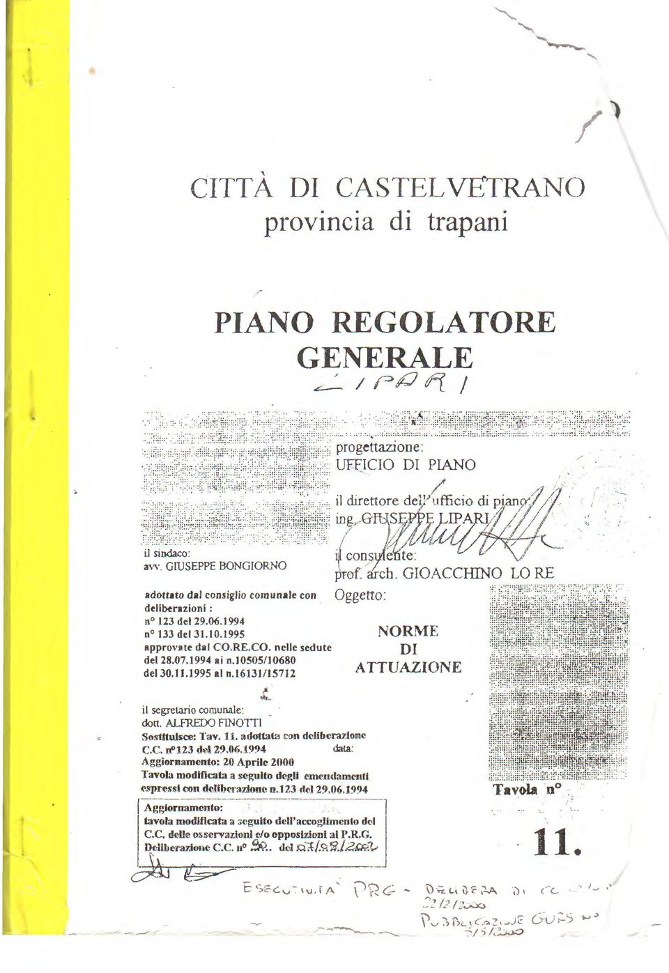 GIOACCHINO LO RE adottato dal consiglio comunale con deliberazioni : n 123 del29.06.1994 n 133 dei31.10.199s appronte dal CO.RE.CO. nelle sedute del28..07.1994 al n.josos/10680 dei30.j 1.1995 al n.