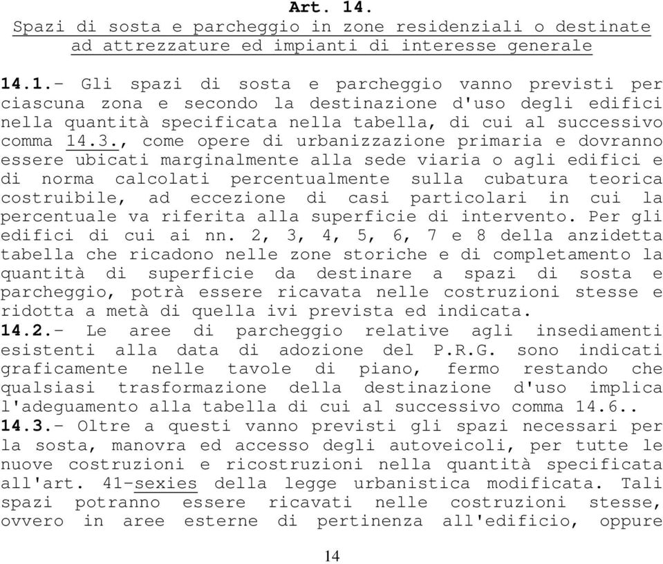 di casi particolari in cui la percentuale va riferita alla superficie di intervento. Per gli edifici di cui ai nn.