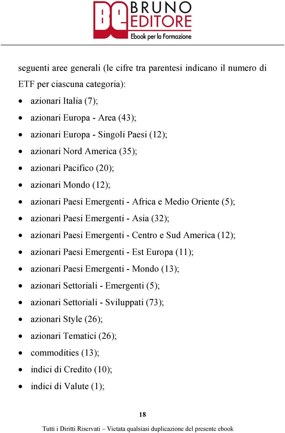 Emergenti - Asia (32); azionari Paesi Emergenti - Centro e Sud America (12); azionari Paesi Emergenti - Est Europa (11); azionari Paesi Emergenti - Mondo (13); azionari