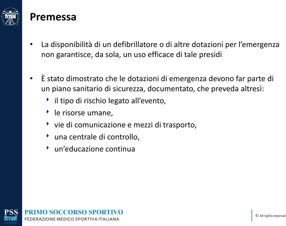 un piano sanitario di sicurezza, documentato, che preveda altresì: il tipo di rischio legato all evento,