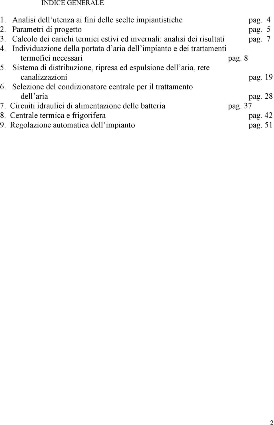 Individuazione della portata d aria dell impianto e dei trattamenti termofici necessari pag. 8 5.