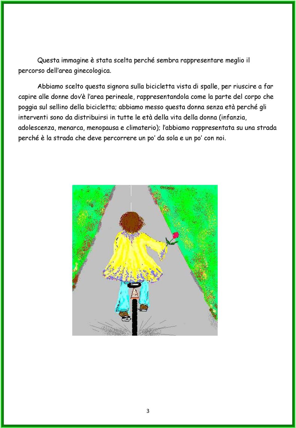 la parte del corpo che poggia sul sellino della bicicletta; abbiamo messo questa donna senza età perché gli interventi sono da distribuirsi in tutte