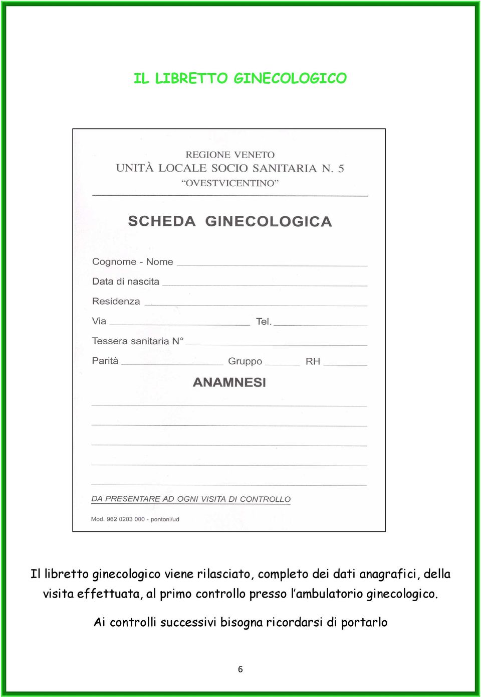 effettuata, al primo controllo presso l ambulatorio