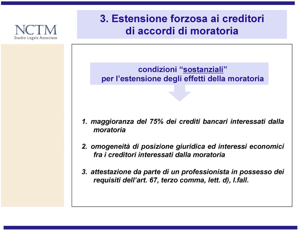 omogeneità di posizione giuridica ed interessi economici fra i creditori interessati dalla moratoria 3.