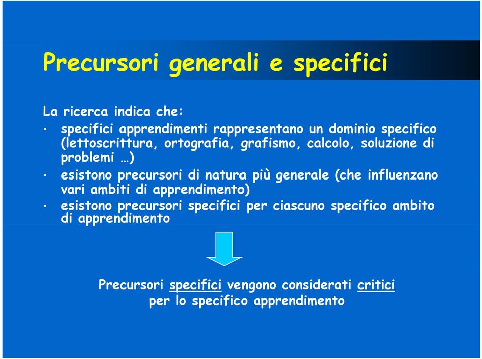 natura più generale (che influenzano vari ambiti di apprendimento) esistono precursori specifici per