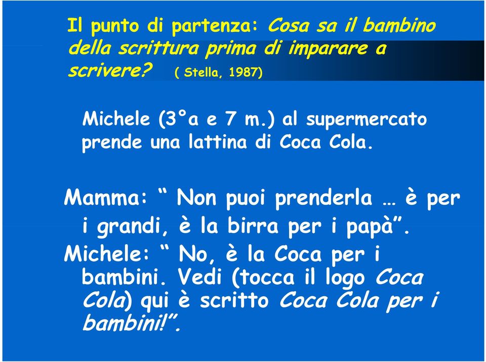 Mamma: Non puoi prenderla è per i grandi, è la birra per i papà.