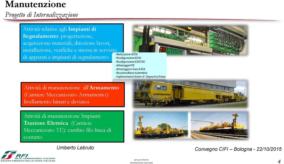 segnalamento Attività di manutenzione all Armamento (Cantiere Meccanizzato Armamento): livellamento binari e