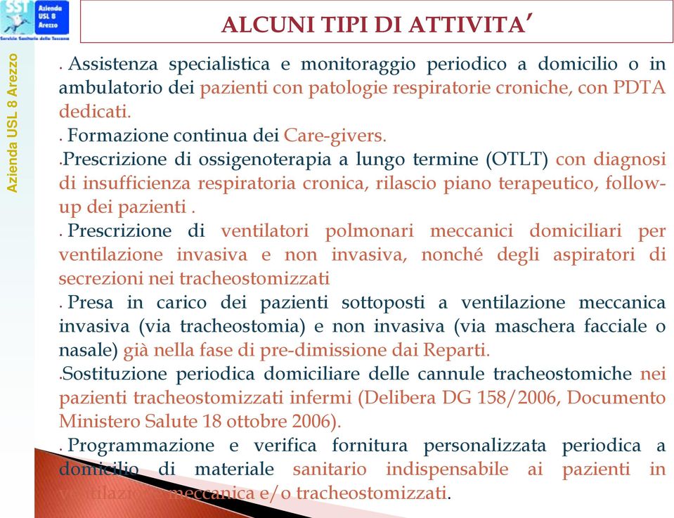 Prescrizione di ventilatori polmonari meccanici domiciliari per ventilazione invasiva e non invasiva, nonché degli aspiratori di secrezioni nei tracheostomizzati.