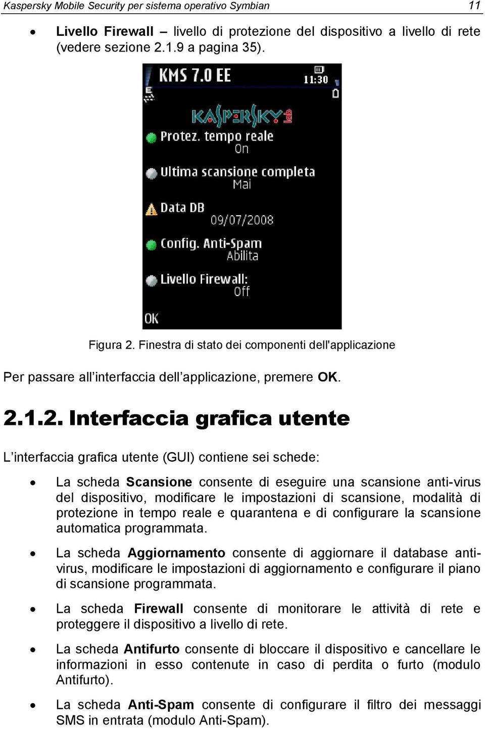 1.2. Interfaccia grafica utente L interfaccia grafica utente (GUI) contiene sei schede: La scheda Scansione consente di eseguire una scansione anti-virus del dispositivo, modificare le impostazioni