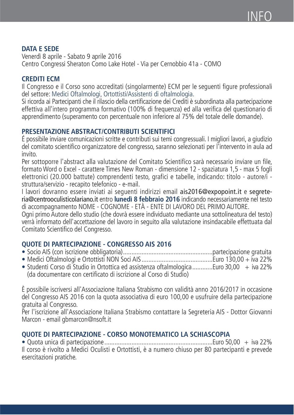 Si ricorda ai Partecipanti che il rilascio della certificazione dei Crediti è subordinata alla partecipazione effettiva all'intero programma formativo (100% di frequenza) ed alla verifica del