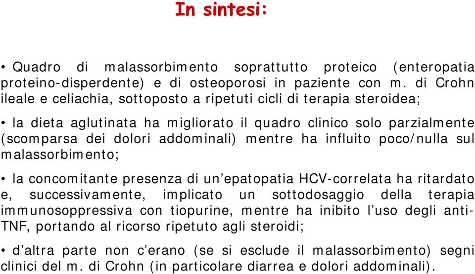 mentre ha influito poco/nulla sul malassorbimento; la concomitante presenza di un epatopatia HCV-correlata ha ritardato e, successivamente, implicato un sottodosaggio della terapia