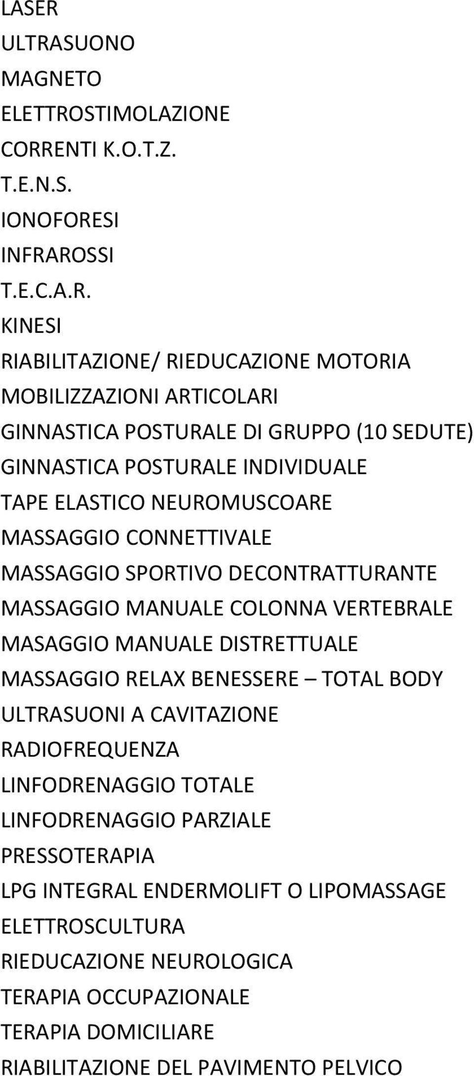 GINNASTICA POSTURALE DI GRUPPO (10 SEDUTE) GINNASTICA POSTURALE INDIVIDUALE TAPE ELASTICO NEUROMUSCOARE MASSAGGIO CONNETTIVALE MASSAGGIO SPORTIVO DECONTRATTURANTE MASSAGGIO