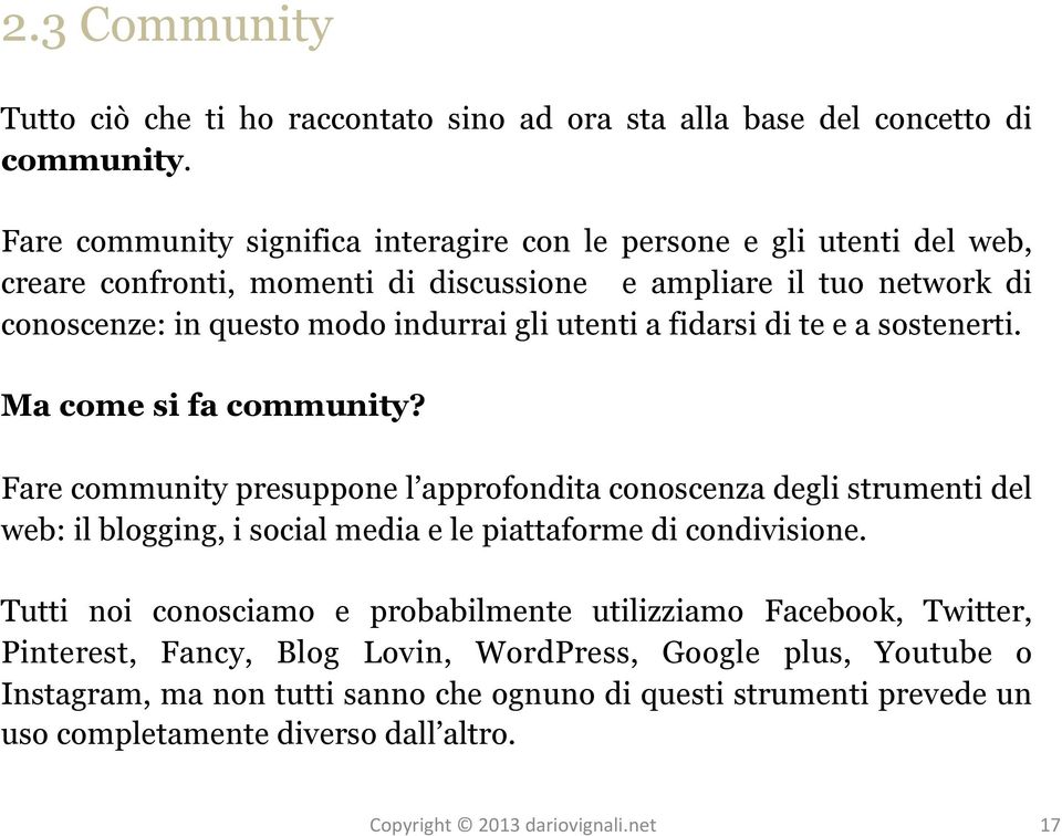 gli utenti a fidarsi di te e a sostenerti. Ma come si fa community?