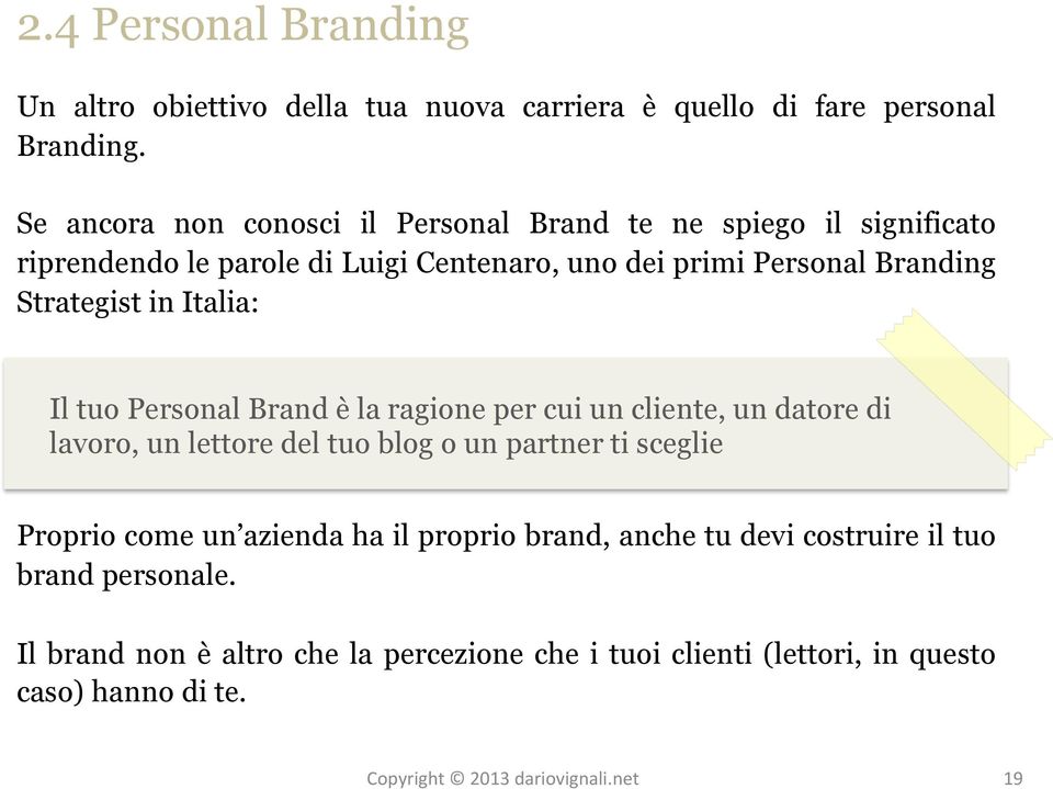 Strategist in Italia: Il tuo Personal Brand è la ragione per cui un cliente, un datore di lavoro, un lettore del tuo blog o un partner ti sceglie