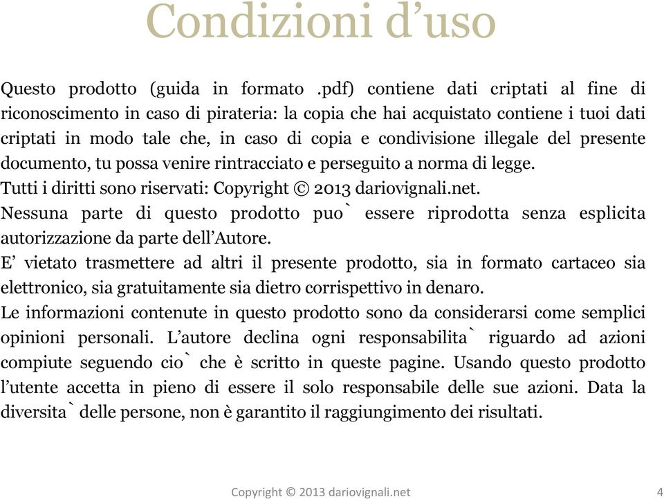 presente documento, tu possa venire rintracciato e perseguito a norma di legge. Tutti i diritti sono riservati: Copyright 2013 dariovignali.net.