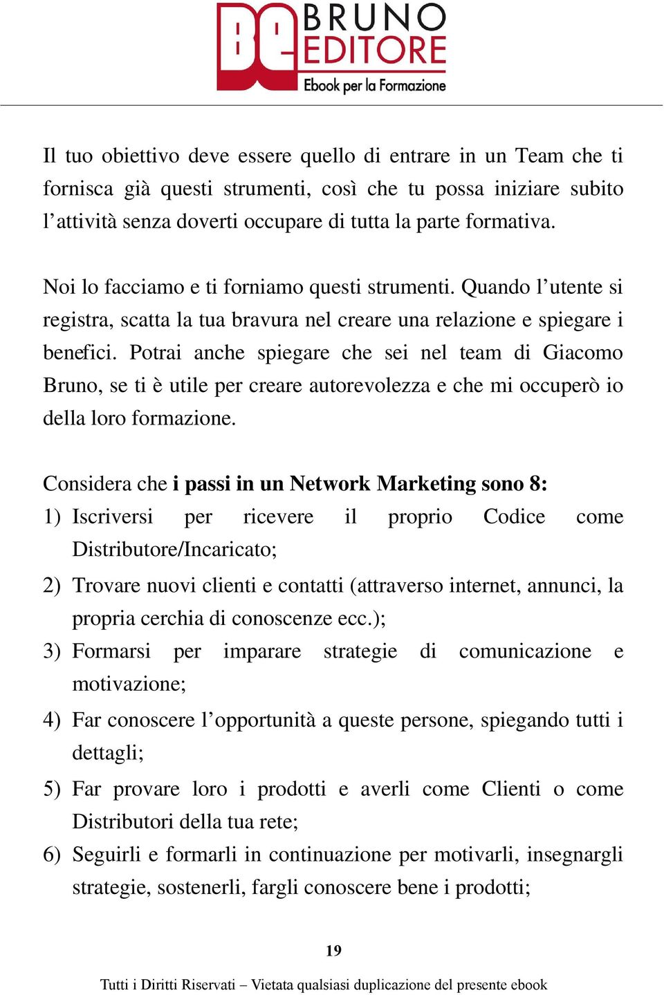 Potrai anche spiegare che sei nel team di Giacomo Bruno, se ti è utile per creare autorevolezza e che mi occuperò io della loro formazione.