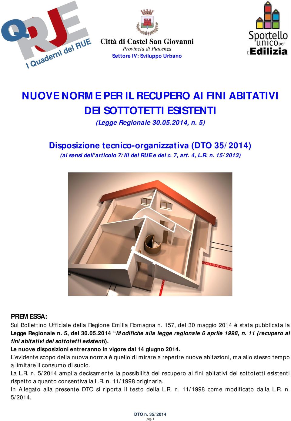 157, del 30 maggio 2014 è stata pubblicata la Legge Regionale n. 5, del 30.05.2014 Modifiche alla legge regionale 6 aprile 1998, n. 11 (recupero ai fini abitativi dei sottotetti esistenti).