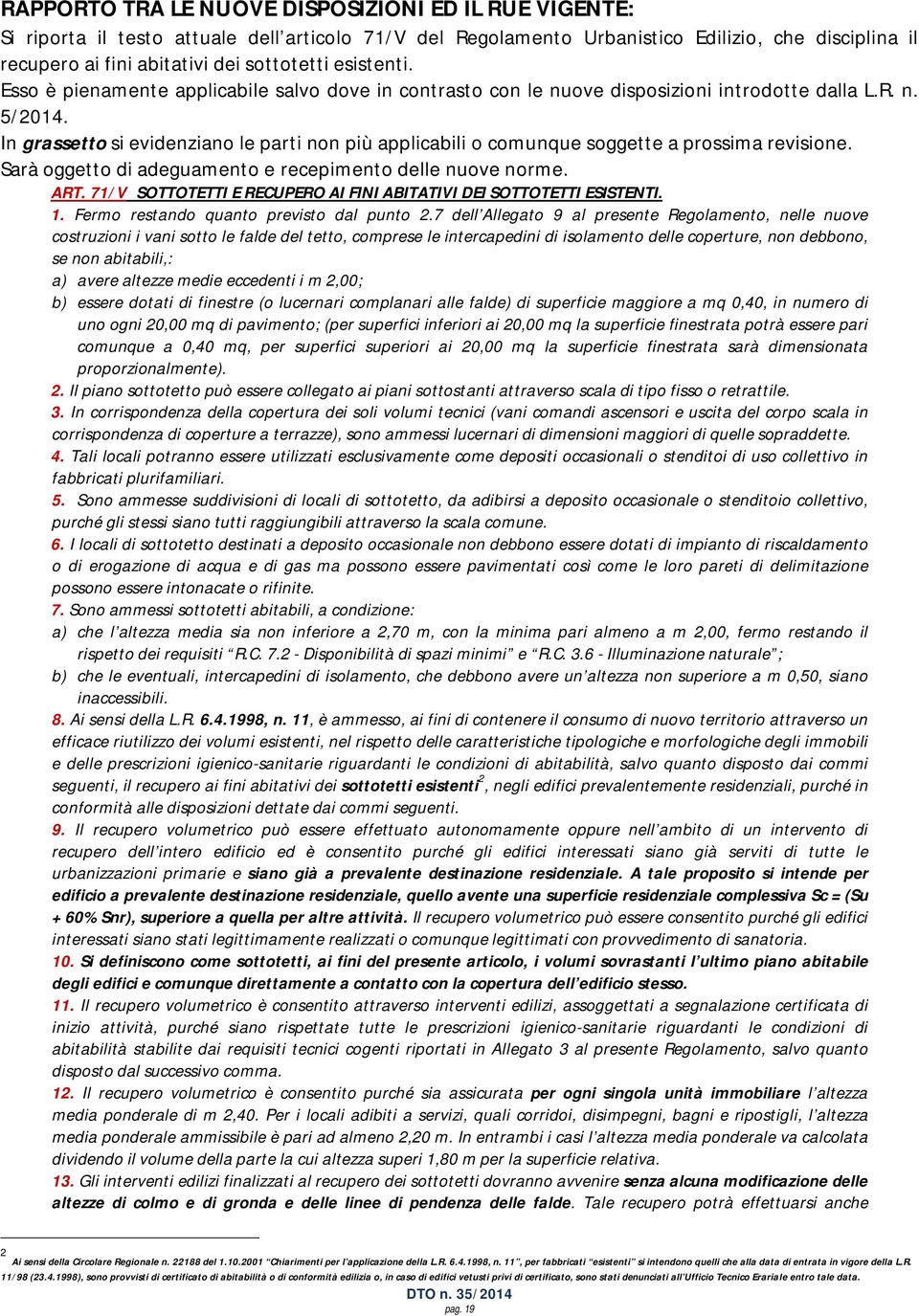 In grassetto si evidenziano le parti non più applicabili o comunque soggette a prossima revisione. Sarà oggetto di adeguamento e recepimento delle nuove norme. ART.