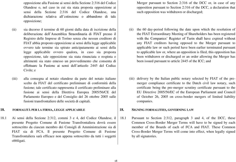 Registro delle Imprese di Torino senza che nessun creditore di FIAT abbia proposto opposizione ai sensi della legge applicabile ovvero tale termine sia spirato anticipatamente ai sensi della legge