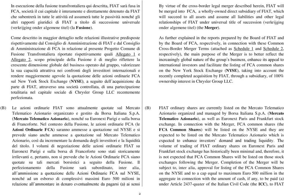 By virtue of the cross-border legal merger described herein, FIAT will be merged into FCA, a wholly-owned direct subsidiary of FIAT, which will succeed to all assets and assume all liabilities and