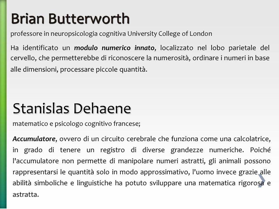 Stanislas Dehaene matematico e psicologo cognitivo francese; Accumulatore, ovvero di un circuito cerebrale che funziona come una calcolatrice, in grado di tenere un registro di diverse