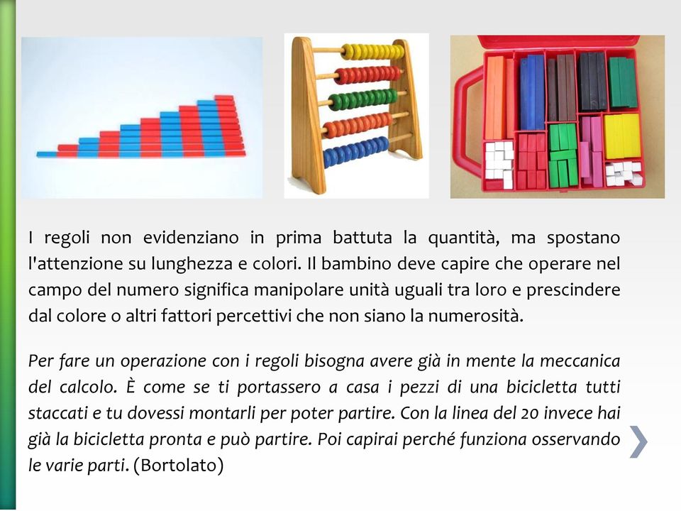 non siano la numerosità. Per fare un operazione con i regoli bisogna avere già in mente la meccanica del calcolo.